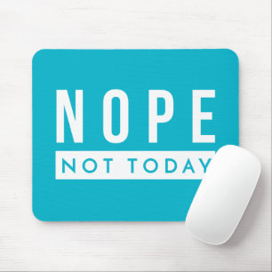NOPE Not Today Quote Trendy Humor Mouse Pad