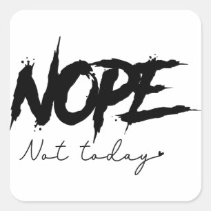 Nope Not Today Sassy Square Sticker