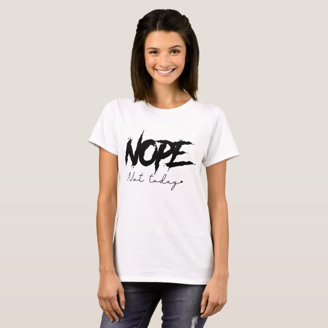 Nope Not Today Sassy  T-Shirt (Front Full)