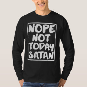 Nope, Not Today Satan Funny Christian Religious G T-Shirt