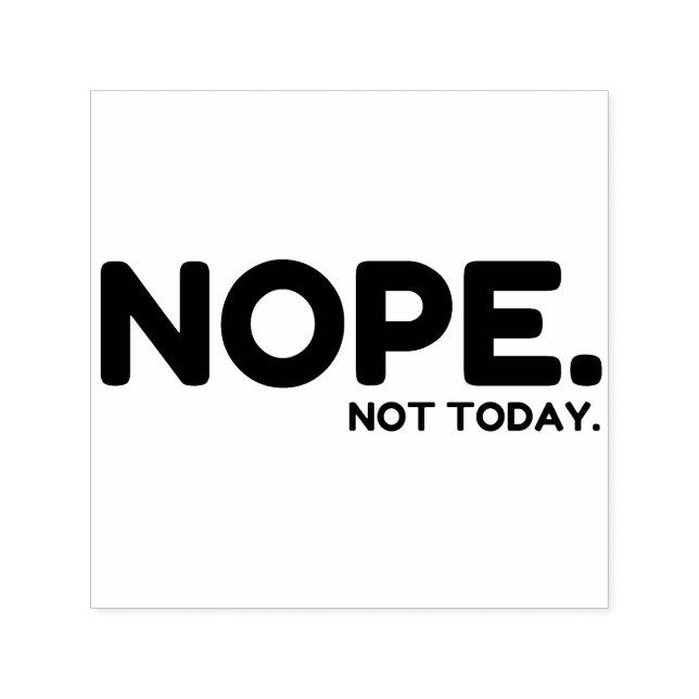 NOPE NOT TODAY SELF-INKING STAMP (Design)