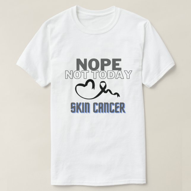NOPE...NOT TODAY/ SKIN CANCER/ UNISEX T-Shirt (Design Front)