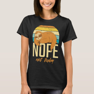 Nope Not Today Sleeping Sloth Cute Nape Late Riser T-Shirt
