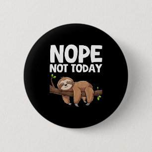 Nope Not Today Sloth  6 Cm Round Badge