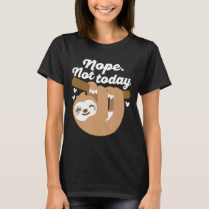 Nope Not Today Sloth Cute Lazy Tired Light Text T-Shirt