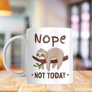 Nope not today sloth , Funny Coffee Mug