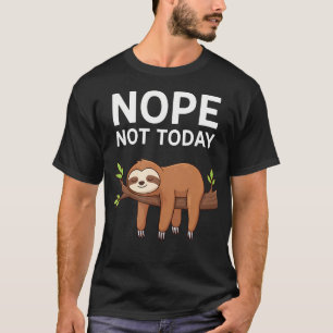 Nope Not Today Sloth Funny Jungle T-Shirt