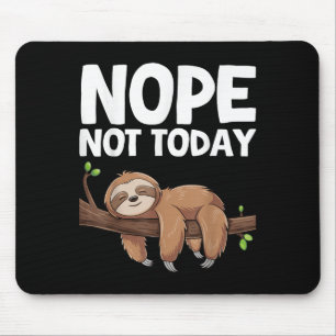 Nope Not Today Sloth Mouse Pad