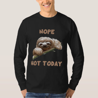 Nope Not Today Sloth T-Shirt