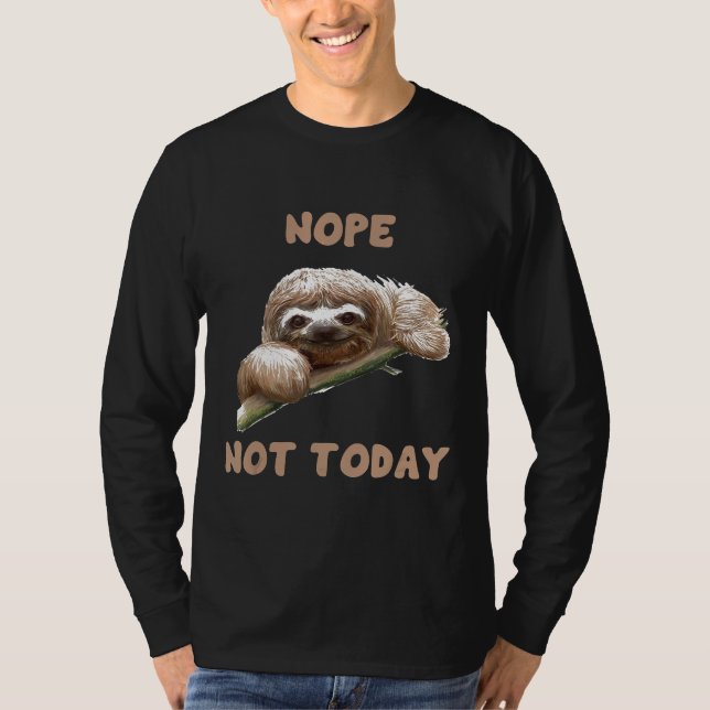 Nope Not Today Sloth T-Shirt (Front)