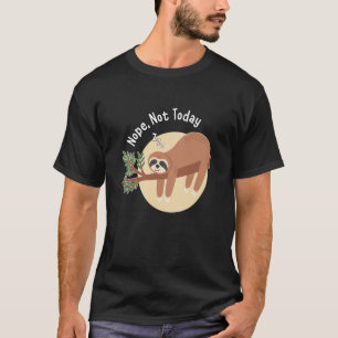Nope Not Today Sloth T-Shirt