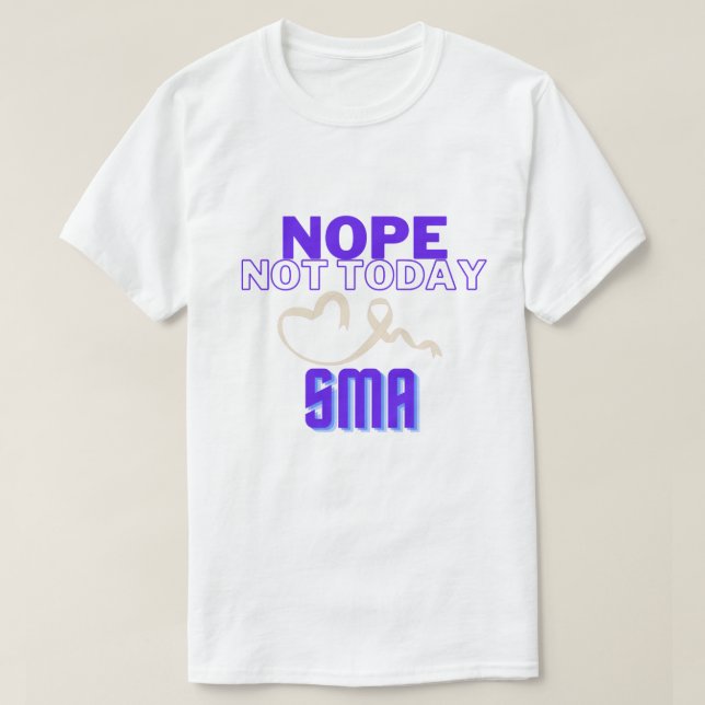 NOPE...NOT TODAY/ SMA/ UNISEX T-Shirt (Design Front)