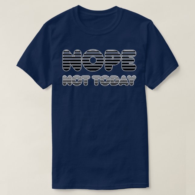NOPE not today T-Shirt (Design Front)