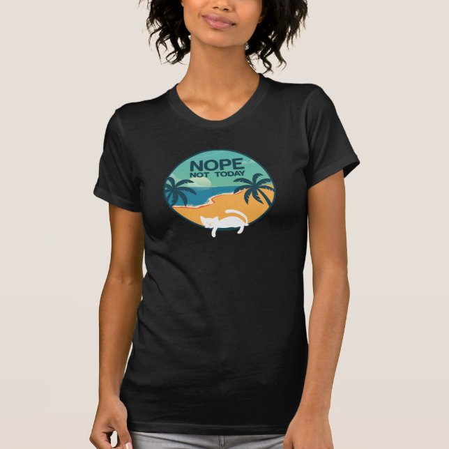 Nope Not Today T-Shirt (Front)
