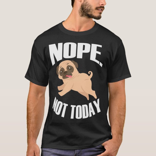 Nope. Not today T-Shirt (Front)