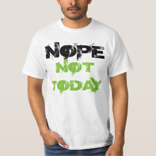 "Nope Not Today" t-shirt