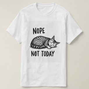 Nope not today T-Shirt
