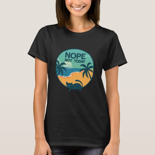 Nope, Not Today T-Shirt (Front)