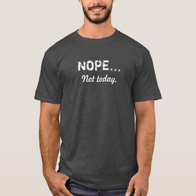 NOPE... Not Today T Shirt (Front)
