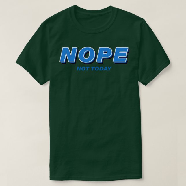 Nope Not Today T-Shirt (Design Front)