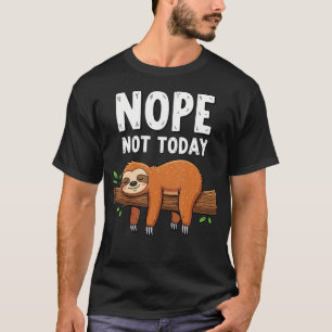 Nope Not Today T-Shirt