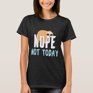Nope Not Today T-Shirt
