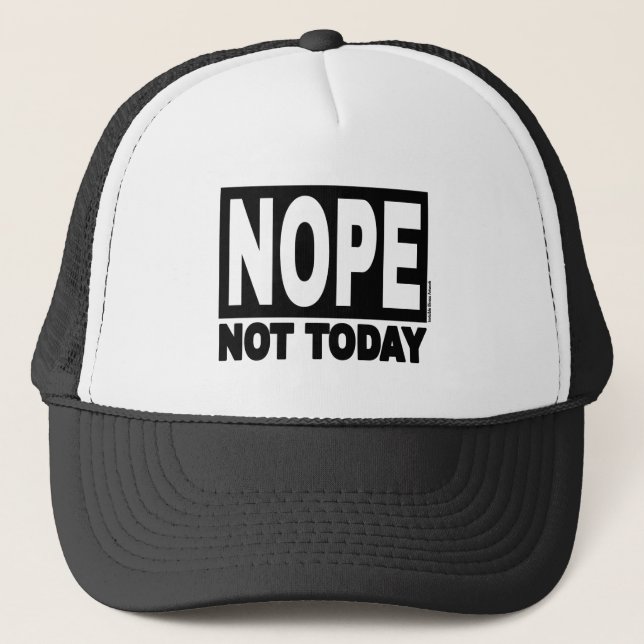 NOPE Not Today Trucker Hat (Front)