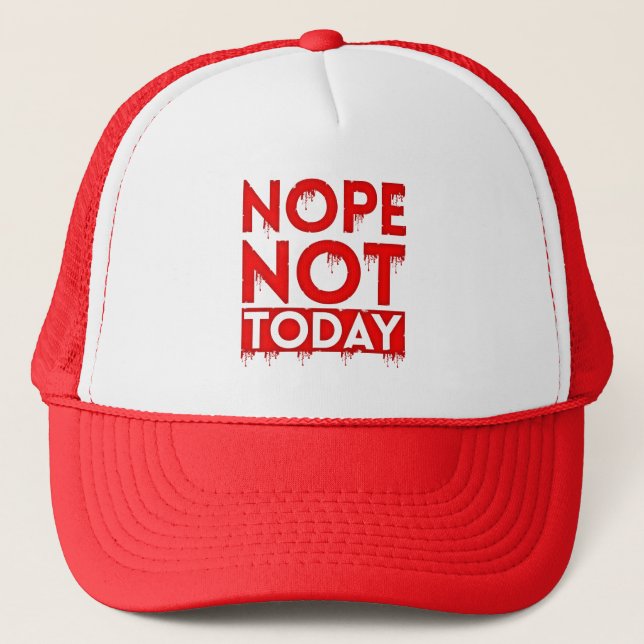 NOPE NOT TODAY TRUCKER HAT (Front)