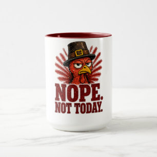 Nope. Not Today. Turkey Thanksgiving Design Mug