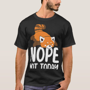 Nope Not Today Women Men Red Panda Cute Lazy Anim T-Shirt