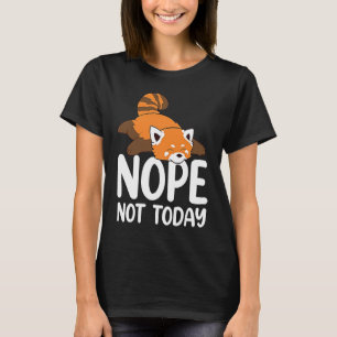 Nope Not Today  Women Men Red Panda Cute Lazy Anim T-Shirt