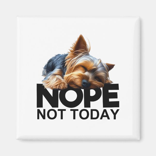 Nope Not Today Yorkshire Terrier Magnet (Front)