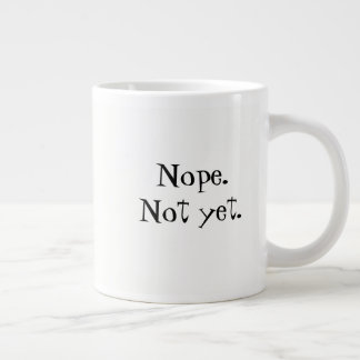 Nope. Not Yet. Coffee Mug