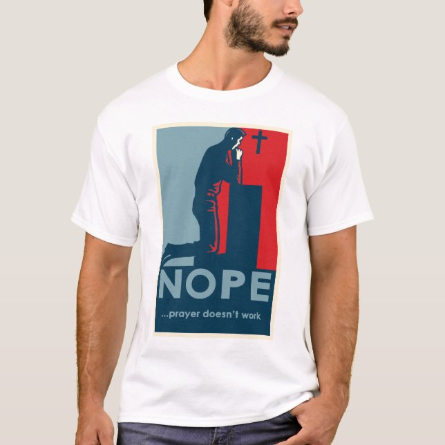 NOPE...Prayer Doesn't Work - men's t-shirt (Front)