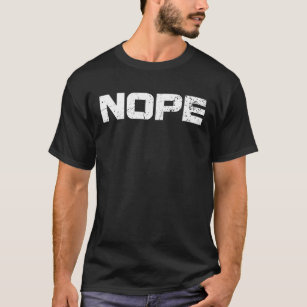 NOPE Sarcasm Humour sassy curmudgeon puns distress T-Shirt