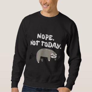Nope Sloth Funny Not Today Cute Animal Sweatshirt