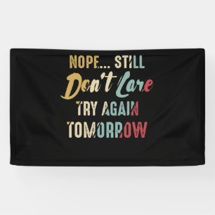 Nope Still Don't Care Try Again Tomorrow Banner