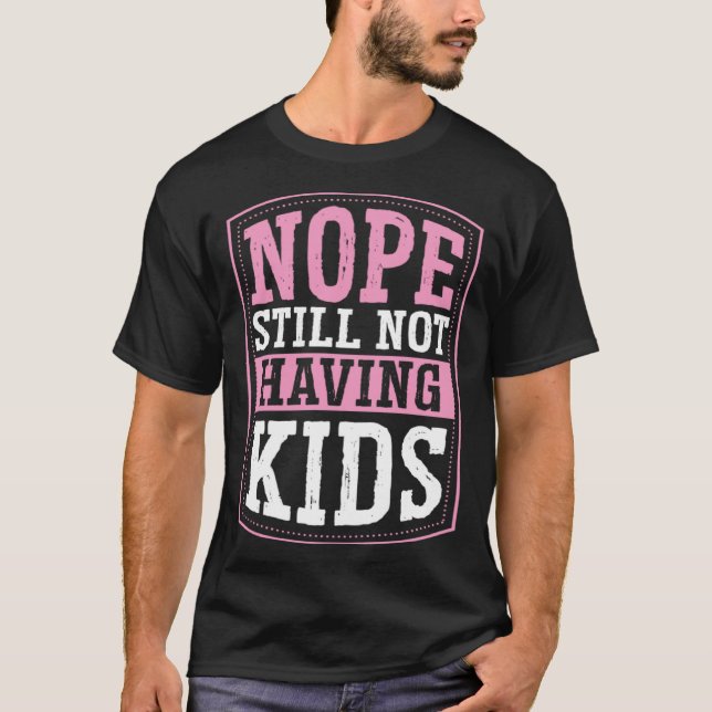 Nope Still Not Having Kids Childfree Childless By  T-Shirt (Front)