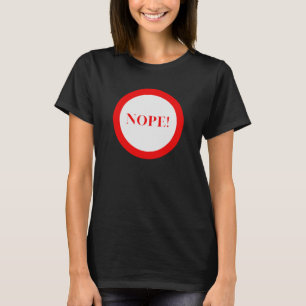 Nope! T-Shirt