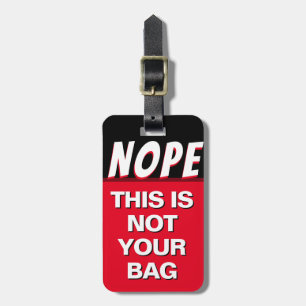 Nope This Is Not Your Bag Luggage Tag