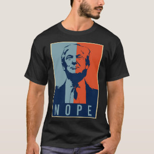 Nope Trump - Anti-Donald Trump T-Shirt