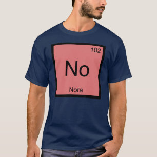 Nora Name Chemistry Element Periodic Table T-Shirt