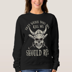 Nordic Viking That Which Does Not Kill Me Should R Sweatshirt