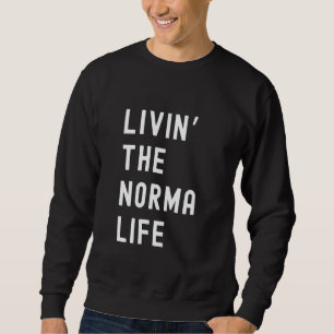 Norma Living The Norma Life Name Funny Sweatshirt