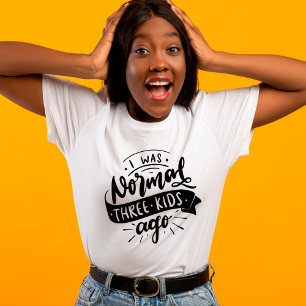 Normal 3 kids ago funny sarcastic mum T-Shirt