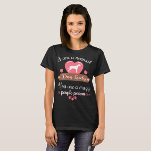 Normal Dog Lady You are Crazy People tshirt