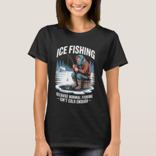 Normal Fishing Isn't Cold Fisherman Fish Angler Ic T-Shirt