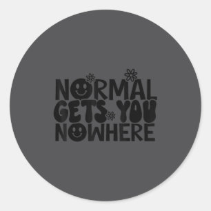 Normal Gets You Nowhere Motivational Saying Self L Classic Round Sticker