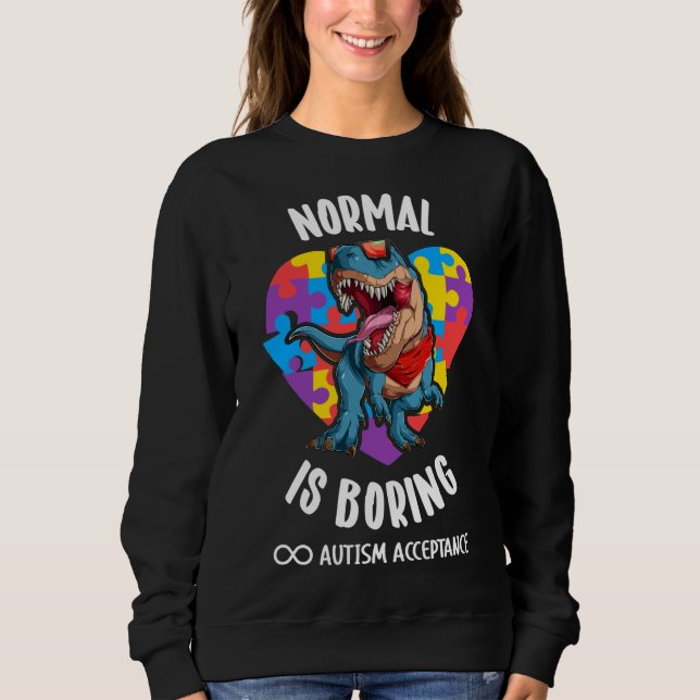 Normal Is Boring Acceptance Of Autism Sweatshirt (Front)