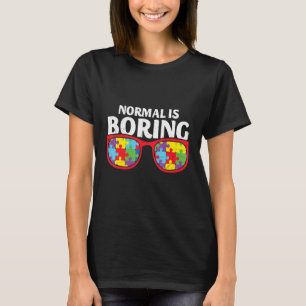 Normal Is Boring Autism Awareness T-Shirt